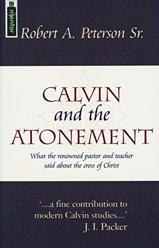 Calvin and the Atonement: What the Renowned Pastor and Teacher Said About the Cross of Christ (Used Copy)
