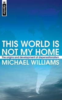This World Is Not My Home: The Origins and Development of Dispensationalism (Used Copy)
