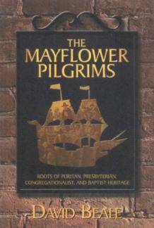 The Mayflower Pilgrims : Roots of Puritan, Presbyterian, Congregationalist, and Baptist Heritage (Used Copy)