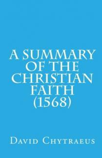 A Summary of the Christian Faith (1568) (Used Copy)