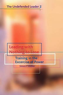 Leading with Nothing to Lose: Training in the Exercise of Power: Training in the Exercise of Power: Undefended Leader Pt. 2 (Used Copy)