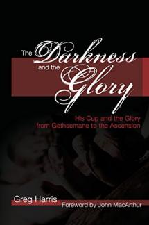 The Darkness and the Glory: His Cup and the Glory from Gethsemane to the Ascension (Used Copy)