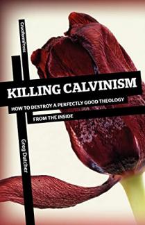 Killing Calvinism: How to Destroy a Perfectly Good Theology from the Inside (Used Copy)