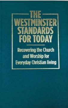 The Westminster Standards for Today: Recovering the Church and Worship for Everyday Christian Living