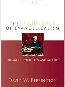 The Dominance of Evangelicalism: The Age Of Spurgeon And Moody (Used Copy)