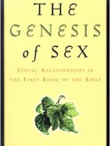 The Genesis of Sex, Sexual Relationships in the First Book of the Bible (Used Copy)