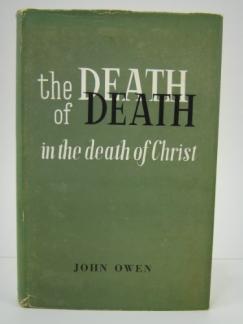 The Death of Death in the Death of Christ: A Treatise in Which the Whole Controversy About Universal Redemption is Fully Discussed (Used Copy)