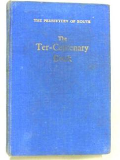 The Presbytery Of Route. The Ter-Centenary Book. 1657-1957 (Used Copy)
