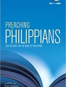 Preaching Philippians: Talk outlines for the book of Philippians: 3Ps (Pray, Prepare, Preach)