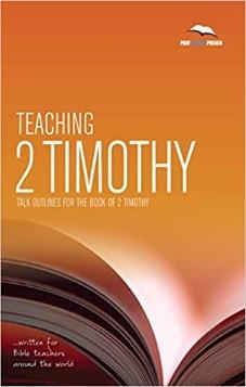 Teaching 2 Timothy: Talk outlines for the book of 2 Timothy