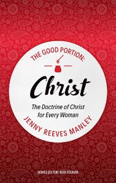 The Good Portion – Christ: The Doctrine of Christ for Every Woman