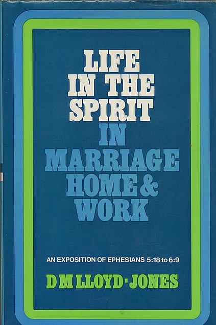 Life in the spirit in marriage, home & work: An exposition of Ephesians 5:18 to 6:9 (Used Copy)
