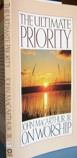 The Ultimate Priority: John Macarthur, Jr. on Worship (Used Copy)