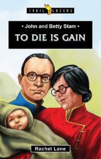 John and Betty Stam: To Die is Gain