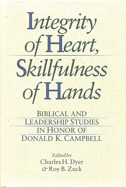 Integrity of Heart, Skillfulness of Hands: Biblical and Leadership Studies in Honor of Donald K. Campbell (Used Copy)