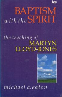 Baptism with the Spirit: The Teaching of Dr Martyn Lloyd-Jones (Used Copy)