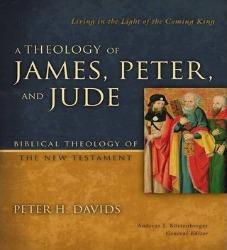 A Theology of James, Peter, and Jude – Biblical Theology of the New Testament