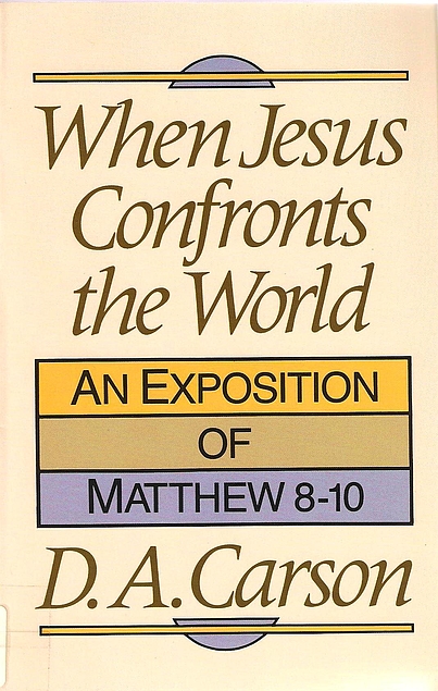 When Jesus Confronts the World: An Exposition of Matthew 8-10 (Used Copy)