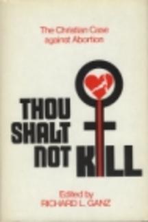 Thou shalt not kill: The Christian case against abortion (Used Copy)