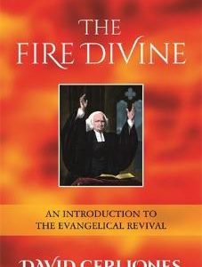 The Fire Divine: An Introduction to the Evangelical Revival