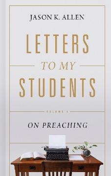 Letters to My Students Volume 1: On Preaching
