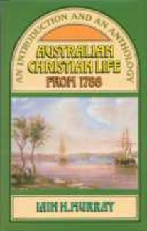 Australian Christian Life from 1788: An Introduction and an Anthology (Used Copy)