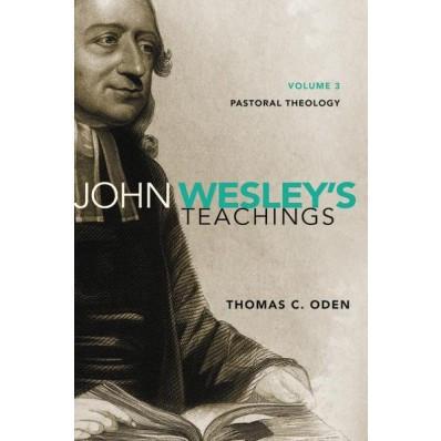 John Wesley’s Teachings: Pastoral Theology Vol 3