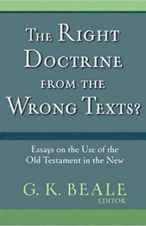 Right Doctrine from the Wrong Texts?: Essays on the Use of the Old Testament in the New