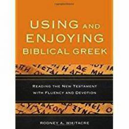 Using and Enjoying Biblical Greek