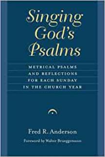 Singing God’s Psalms: Metrical Psalms and Reflections for Each Sunday in the Church Year