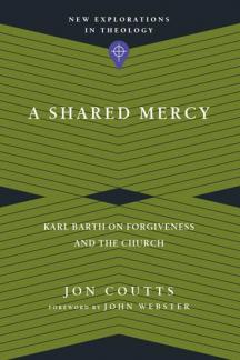 A Shared Mercy: Karl Barth on Forgiveness and the Church
