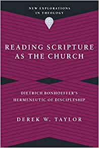 Reading Scripture as the Church: Dietrich Bonhoeffer’s Hermeneutic of Discipleship