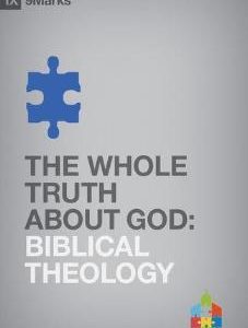 The Whole Truth About God: Biblical Theology