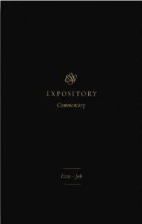 ESV Expository Commentary: Ezra–Job Volume 4