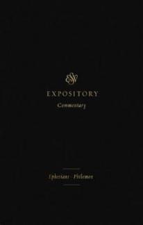 ESV Expository Commentary: Ephesians – Philemon Volume 11