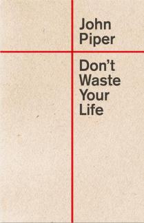 Don’t Waste Your Life