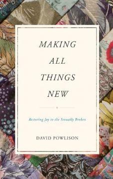 Making All Things New: Restoring Joy to the Sexually Broken