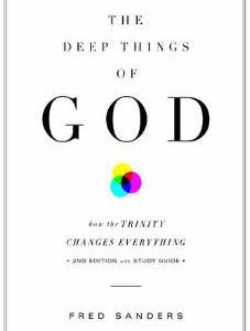 The Deep Things of God – how the Trinity changes everything