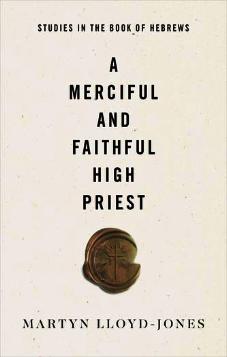 A Merciful and Faithful High Priest : Studies in the Book of Hebrews