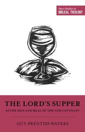 Short Studies in Biblical Theology: The Lord’s Supper