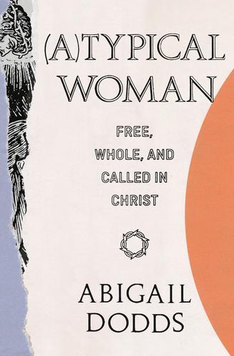 (A)Typical Woman: Free, Whole, and Called in Christ
