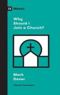 IX Marks: Why Should I Join A Church