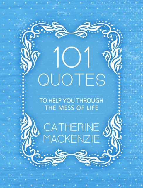 101 Quotes to help you through the mess of Life