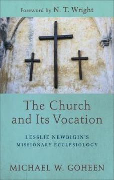 The Church and Its Vocation: Lesslie Newbigin’s Missionary Ecclesiology