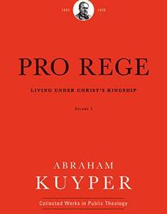 Pro Rege: Living under Christ’s Kingship, Volume 1