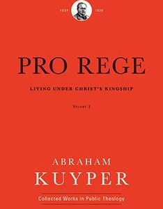 Pro Rege: Living under Christ’s Kingship, Volume 2