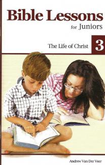 Bible Lessons for Juniors (vol. 3): The Life of Christ