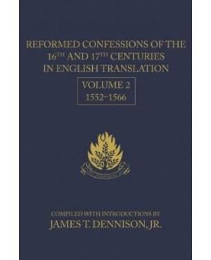 Reformed Confessions of the 16th and 17th Centuries in English Translation, Volume 2: 1552-1566