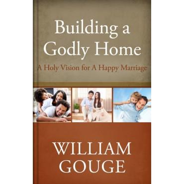 Building a Godly Home, Vol. 2: A Holy Vision for a Happy Marriage