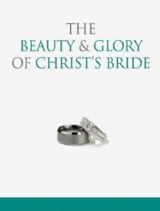 The Beauty and Glory of Christ’s Bride